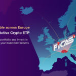 FiCAS Poised for European Expansion With Regulatory Approval for Crypto ETPs